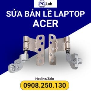 sửa bản lề laptop ACER chuyên nghiệp, uy tín, chất lượng, đảm bảo