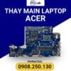 thay main laptop Acer chính hãng, giá tốt, bảo hành uy tín, chất lượng đảm bảo