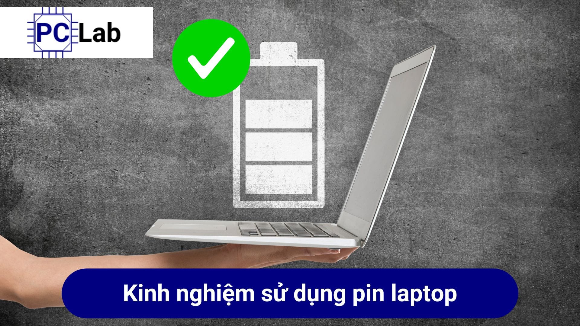 Kinh nghiệm sử dụng pin laptop bền bỉ, lâu dài