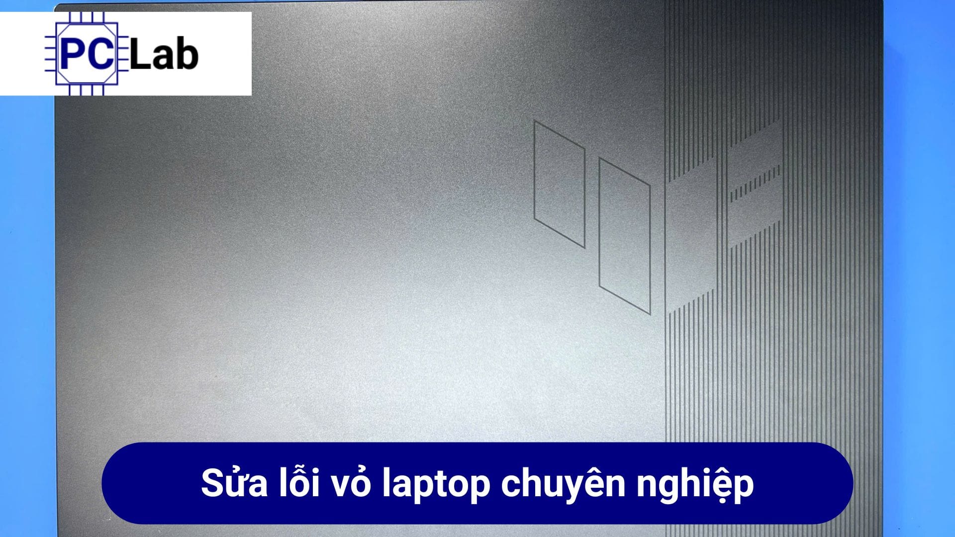 Địa chỉ sửa vỏ laptop chuyên nghiệp, uy tín TPHCM