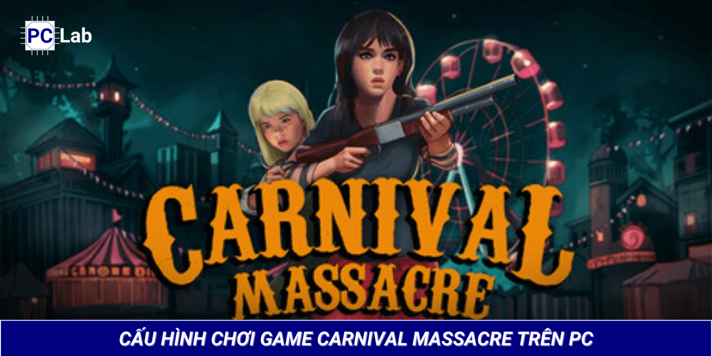 Cấu hình chơi game Carnival Massacre trên PC