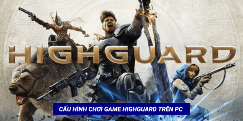 Cấu hình chơi game Highguard trên PC