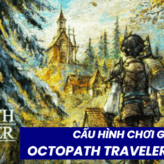 Cấu Hình Chơi Game OCTOPATH TRAVELER 0 Trên PC