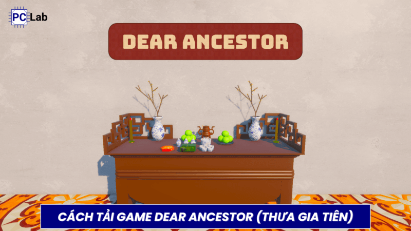 Cách Tải Game Dear Ancestor (Thưa Gia Tiên) Trên PC/Laptop