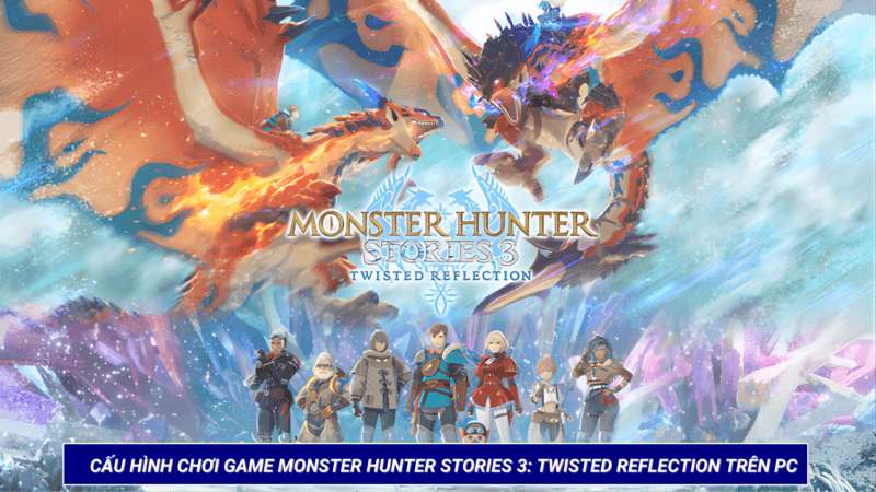 Cấu Hình Chơi Game Monster Hunter Stories 3: Twisted Reflection Trên PC