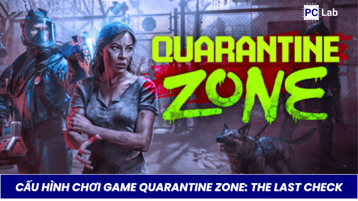 Cấu Hình Chơi Game Quarantine Zone: The Last Check Trên PC