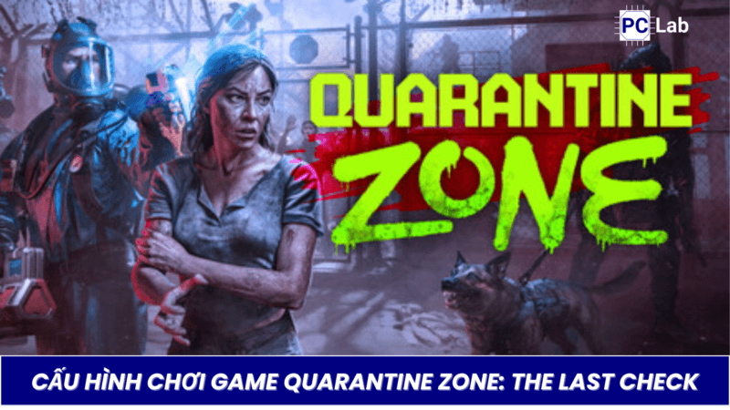 Cấu Hình Chơi Game Quarantine Zone: The Last Check Trên PC