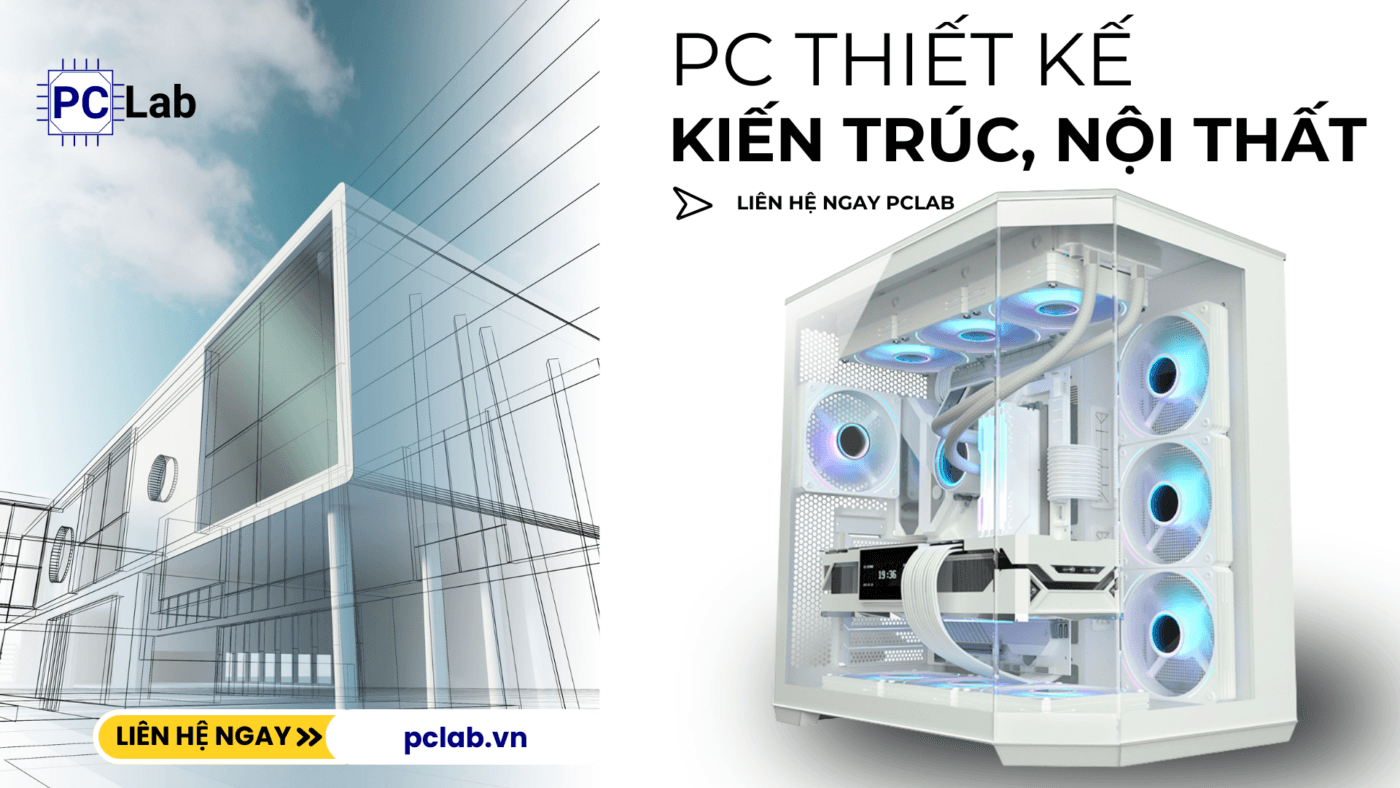 Build cấu hình PC đồ họa 3D cho lĩnh vực kiến trúc, nội thất