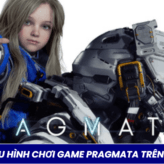 Cấu Hình Chơi Game PRAGMATA Trên PC