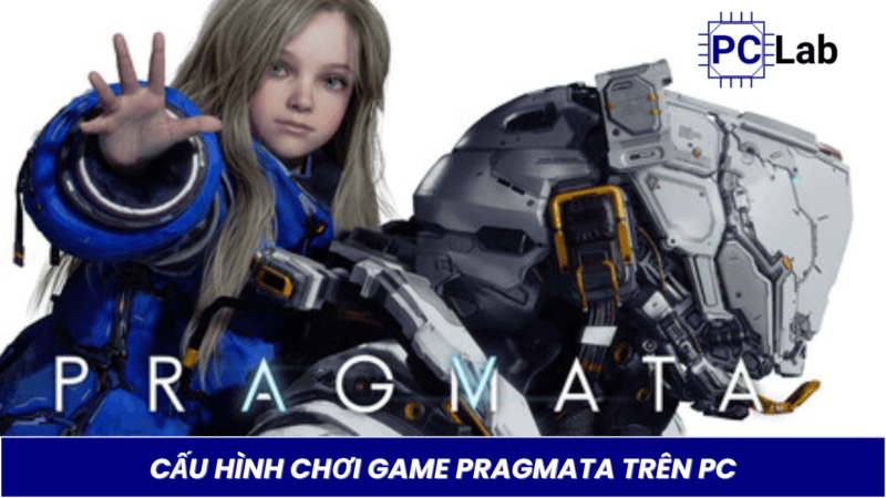 Cấu Hình Chơi Game PRAGMATA Trên PC