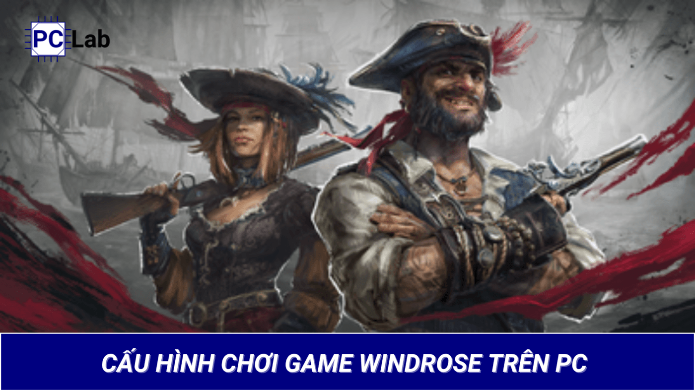 Cấu Hình Chơi Game Windrose Trên PC