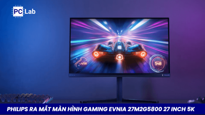 Philips Ra Mắt Màn Hình Gaming Evnia 27M2G5800 27 inch 5K Chế Độ Kép