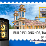 Build PC Gaming Cấu hình cao Long Hoa Hòa Thành Tây Ninh