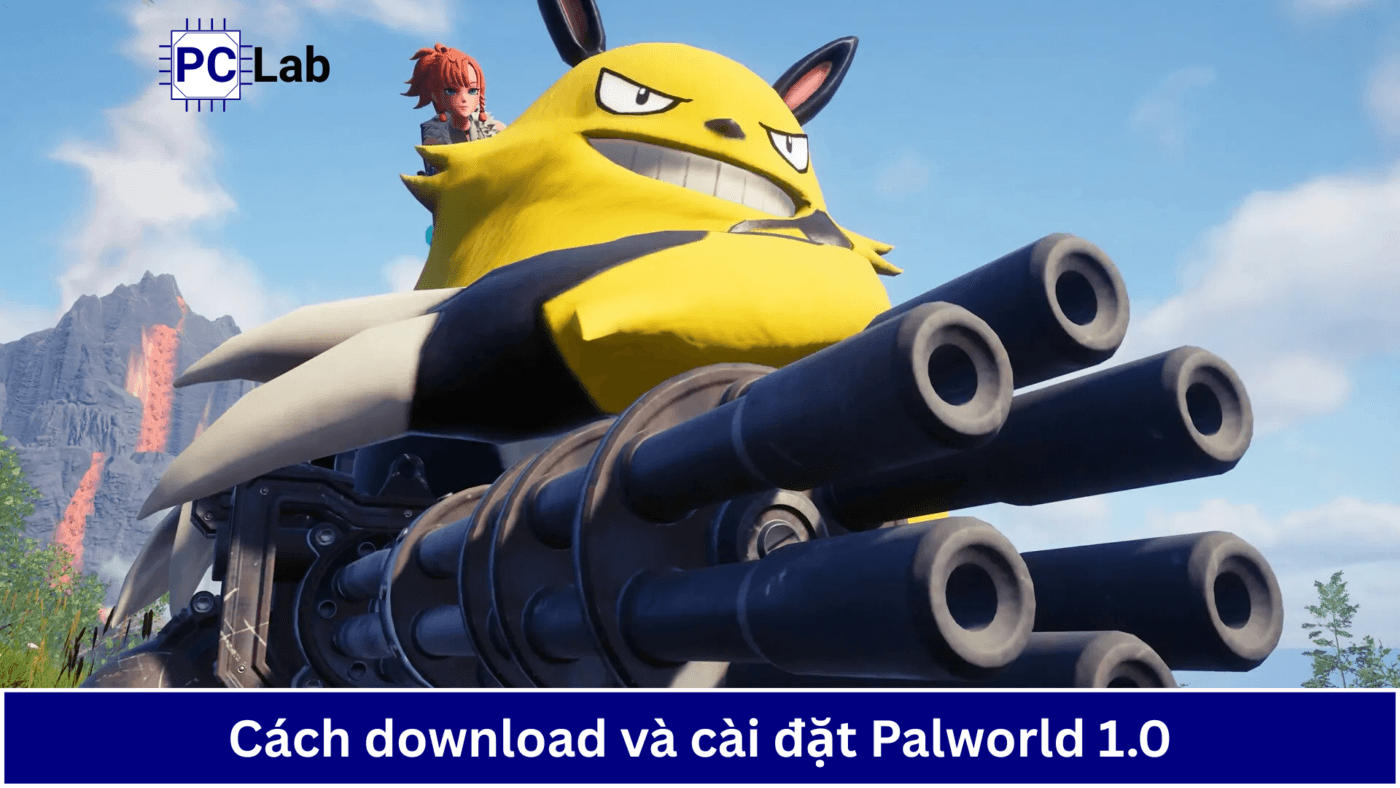 Hướng Dẫn Cách Tải Và Cài Đặt Game Palworld 1.0 Trên PC Chi Tiết