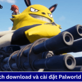 Hướng Dẫn Cách Tải Và Cài Đặt Game Palworld 1.0 Trên PC Chi Tiết