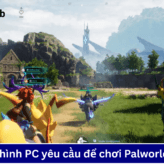 Cấu hình chơi game Palworld trên PC 
