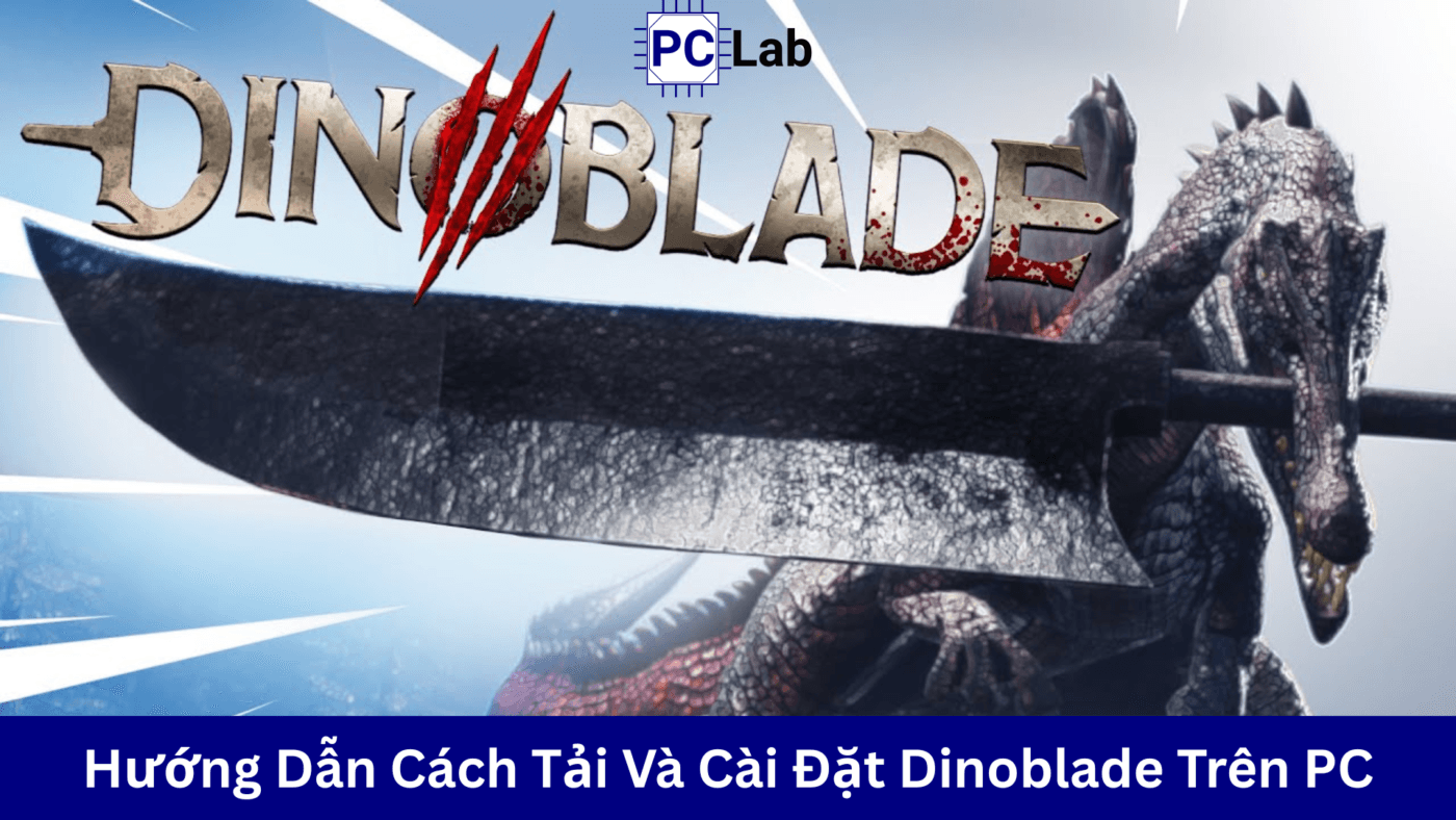 Hướng Dẫn Cách Tải Và Cài Đặt Dinoblade Trên PC Chi Tiết, Đơn Giản
